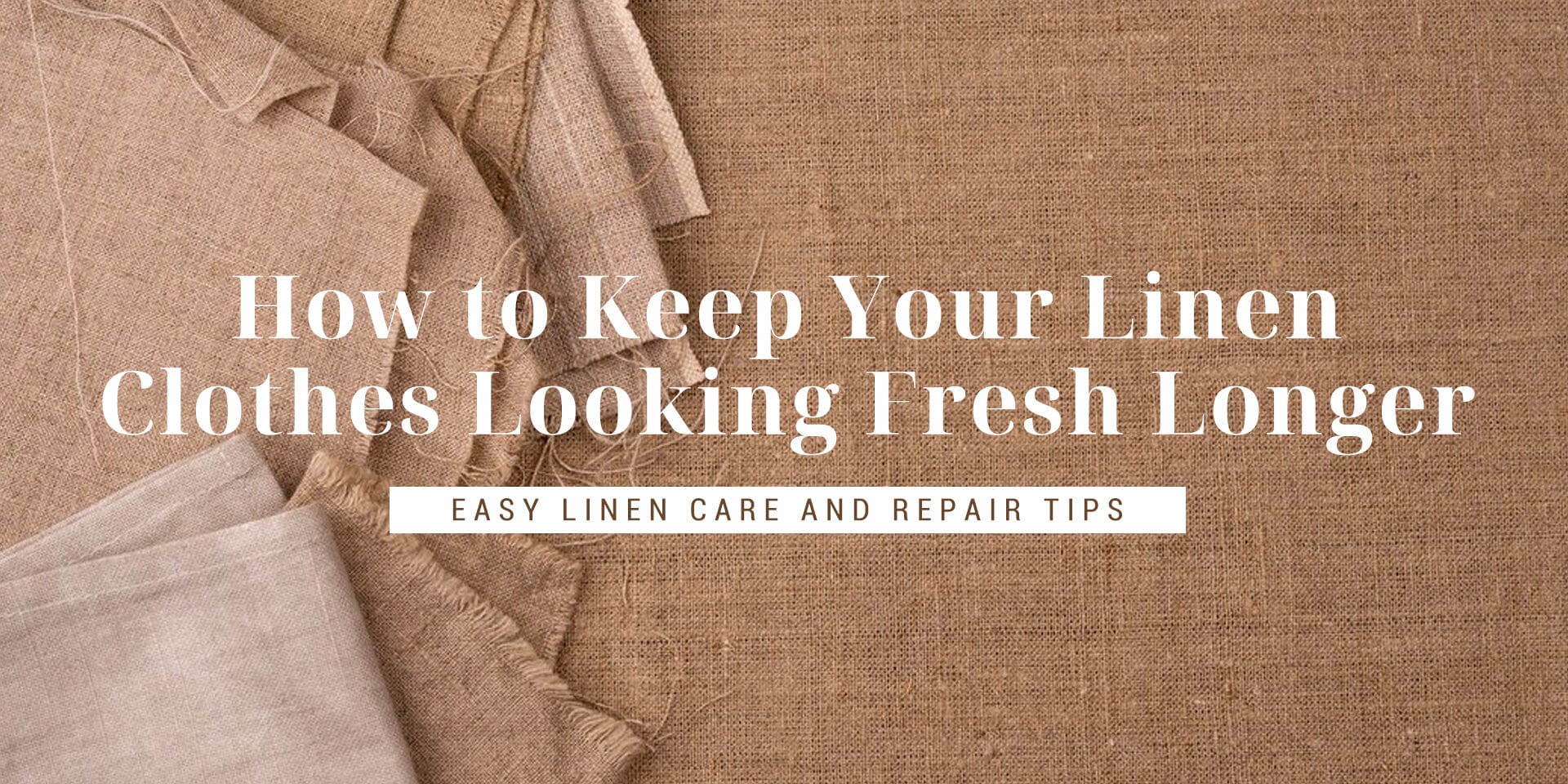 How to Keep Your Linen Clothes Looking Fresh Longer?Easy Linen Care and Repair Tips