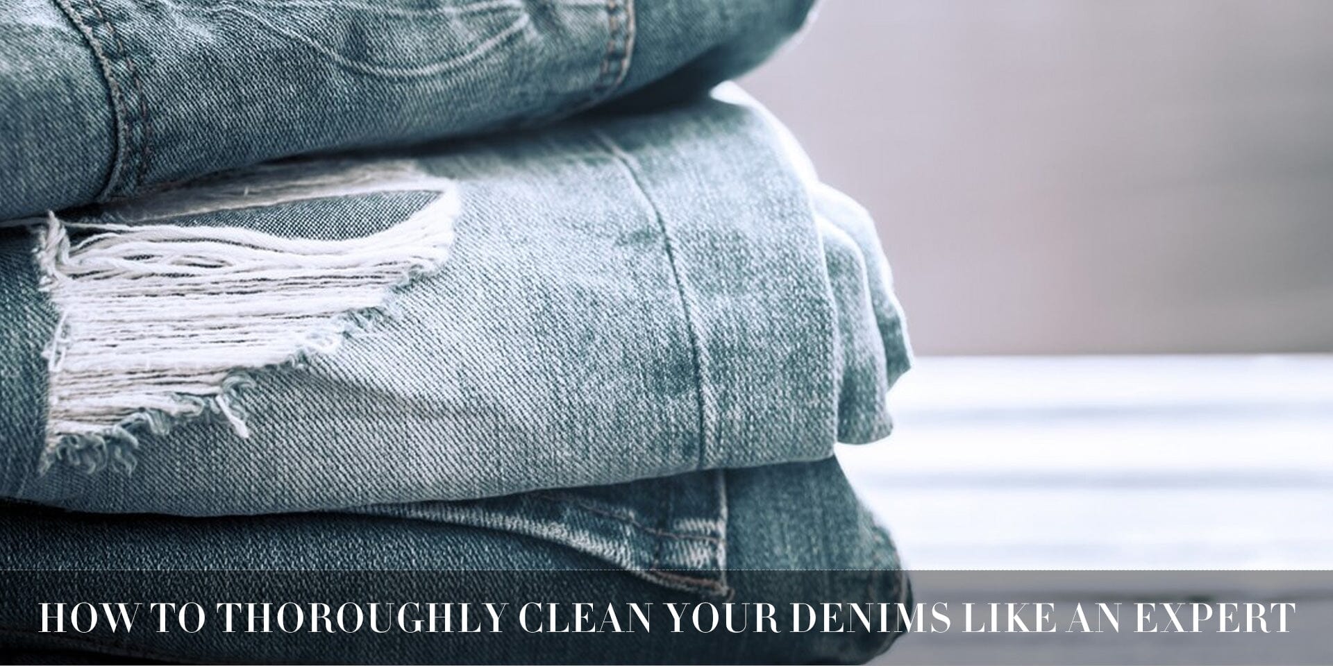 How to Thoroughly Clean Your Denims Like an Expert?